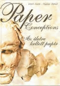 Paper Conceptions (Az eletre keltett papír)
