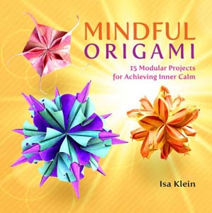 Mindful Origami: 15 Modular Projects for Achieving Inner Calm